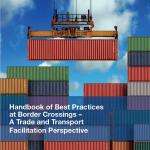 Handbook of Best Practices at Border Crossings – A Trade and Transport Facilitation Perspective